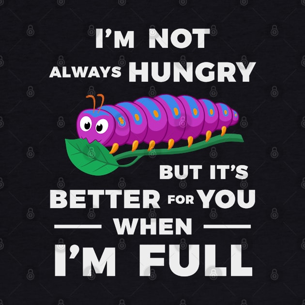 Gourmet I'm Not Always Hungry Funny Big Eater by ZagachLetters